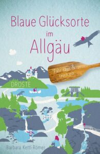 Blaue Glücksorte im Allgäu von Barbara Kettl-Römer, Droste Verlag